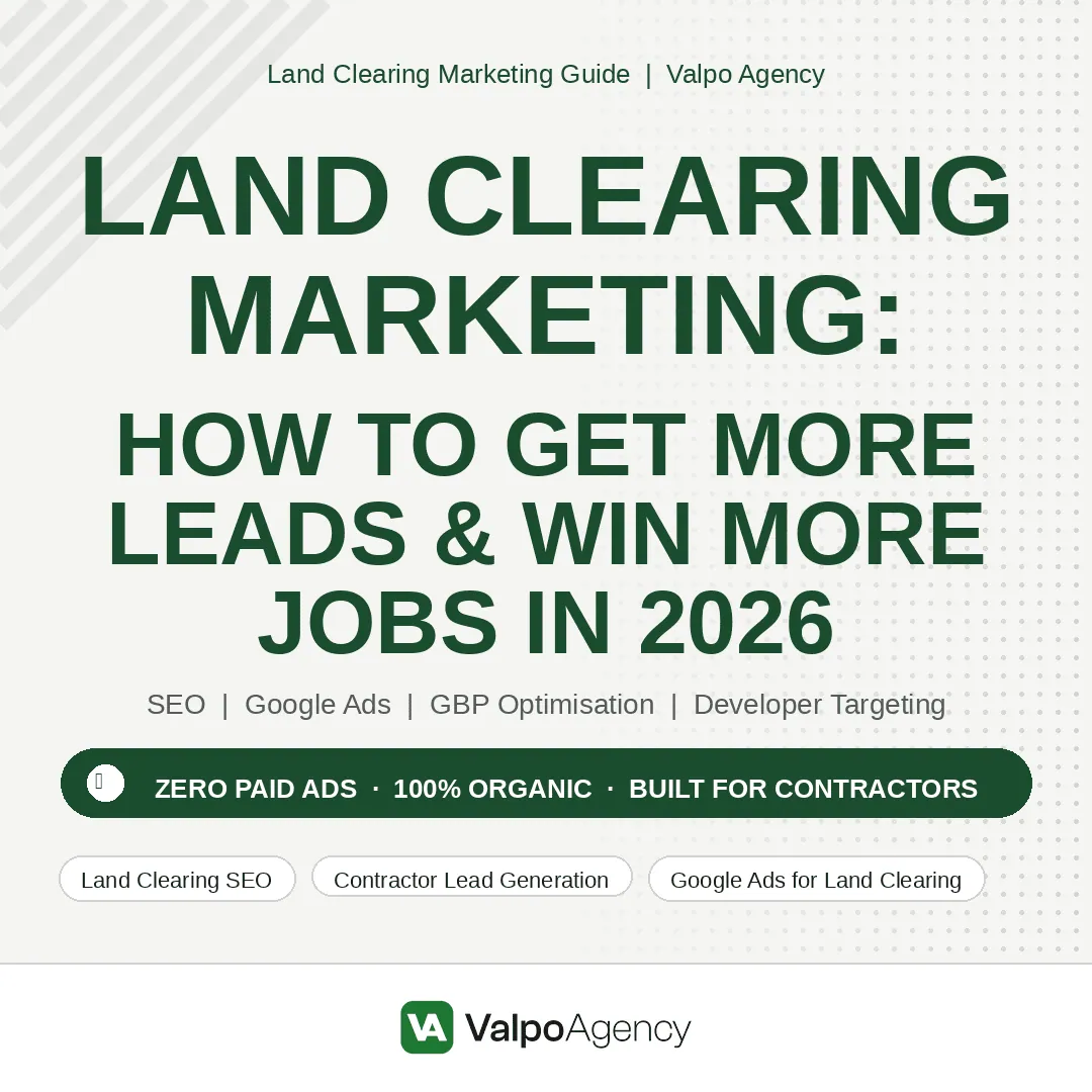 Valpo Agency land clearing marketing guide graphic covering SEO, Google Ads, GBP optimisation, and developer targeting strategies to help land clearing contractors generate more leads and win more jobs in 2026.