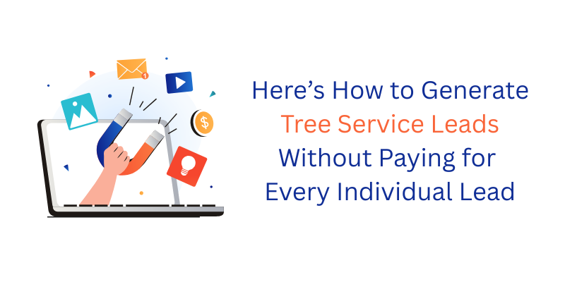 generate tree service leads without paying for leads; how to get more leads without paying